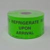 2" X 3" REFRIGERATE UPON ARRIVAL LABEL BLACK PRINT ON FLUORESCENT GREEN